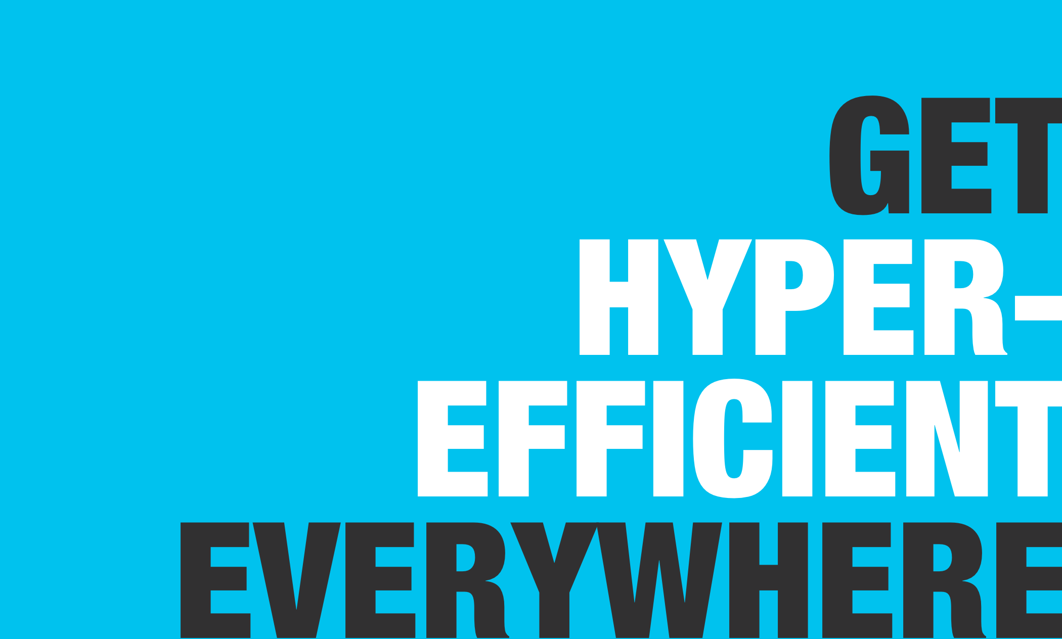 get hyper-efficient everywhere